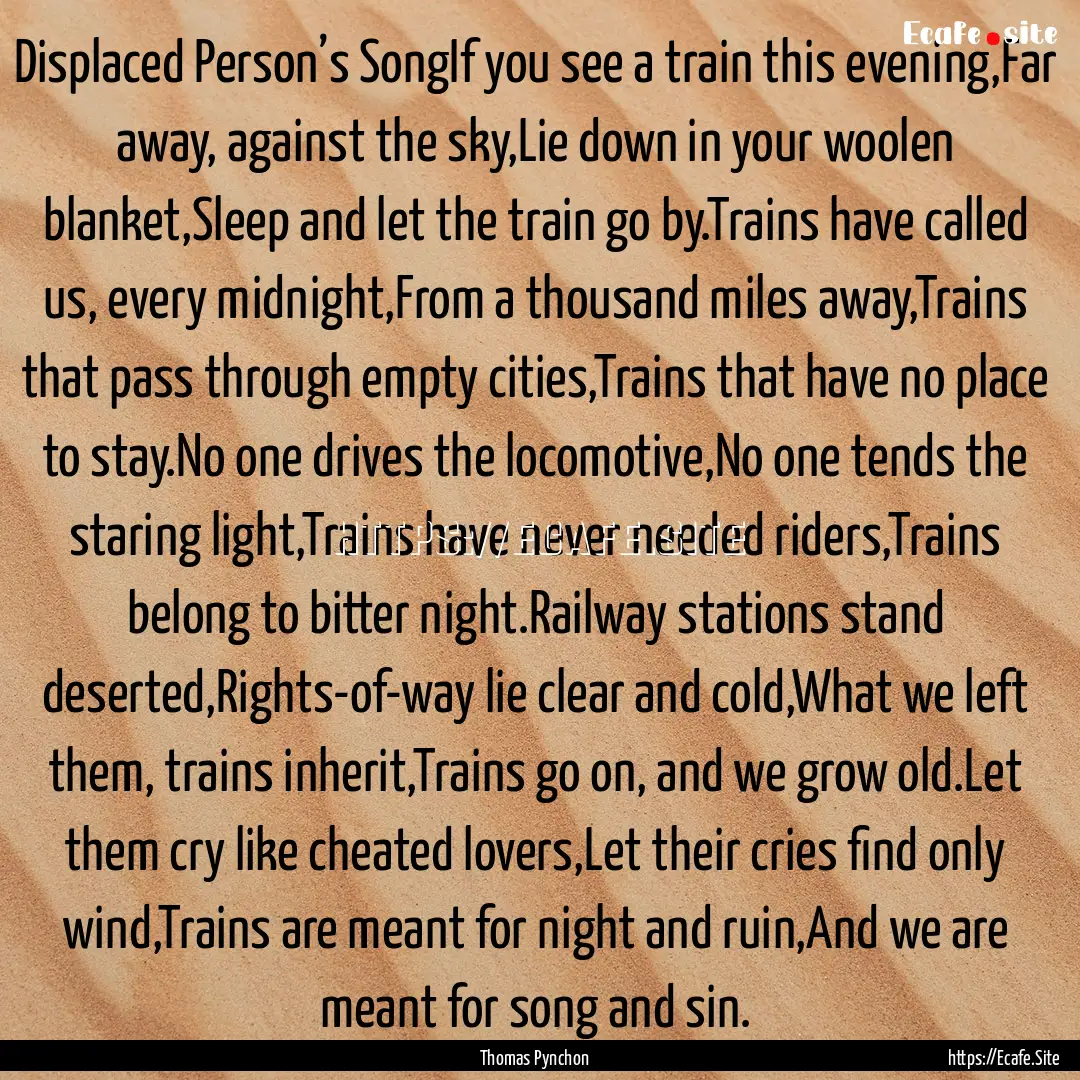 Displaced Person’s SongIf you see a train.... : Quote by Thomas Pynchon