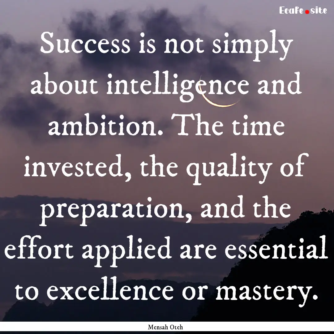 Success is not simply about intelligence.... : Quote by Mensah Oteh