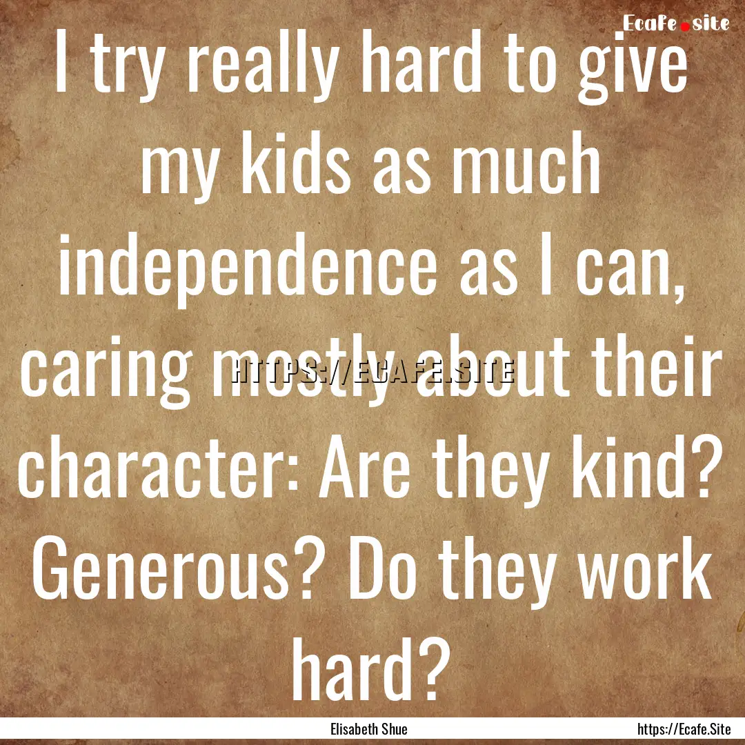 I try really hard to give my kids as much.... : Quote by Elisabeth Shue