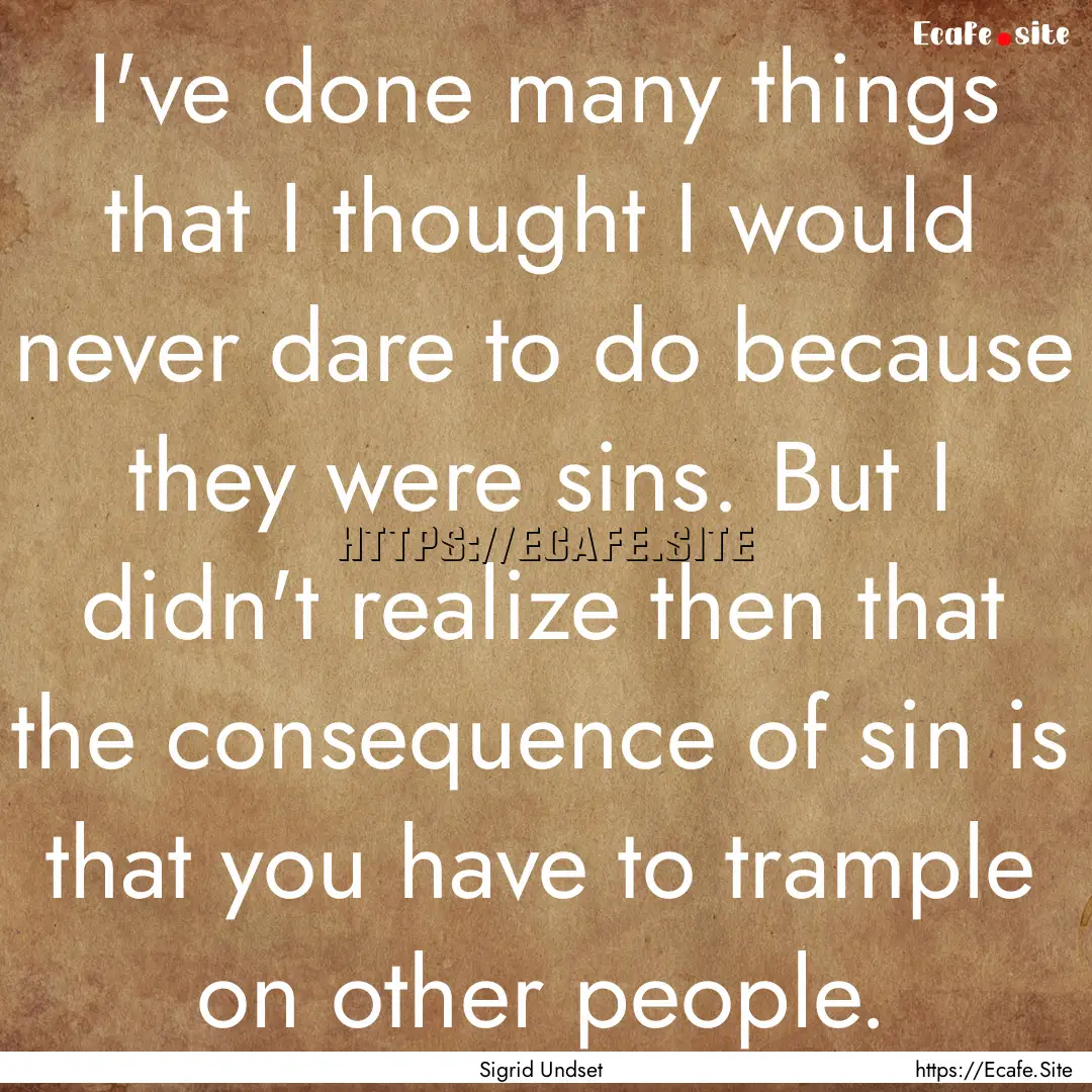 I've done many things that I thought I would.... : Quote by Sigrid Undset