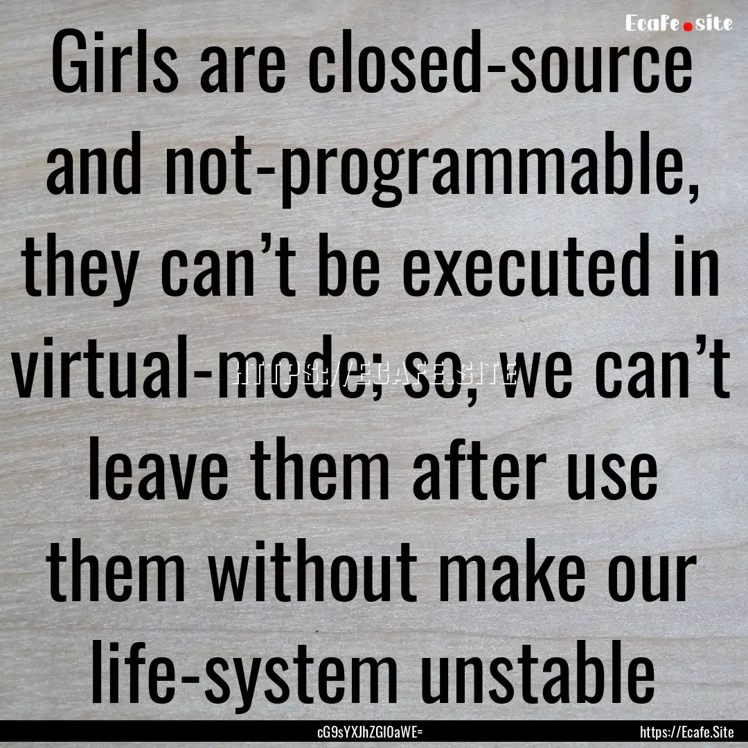 Girls are closed-source and not-programmable,.... : Quote by cG9sYXJhZGl0aWE=