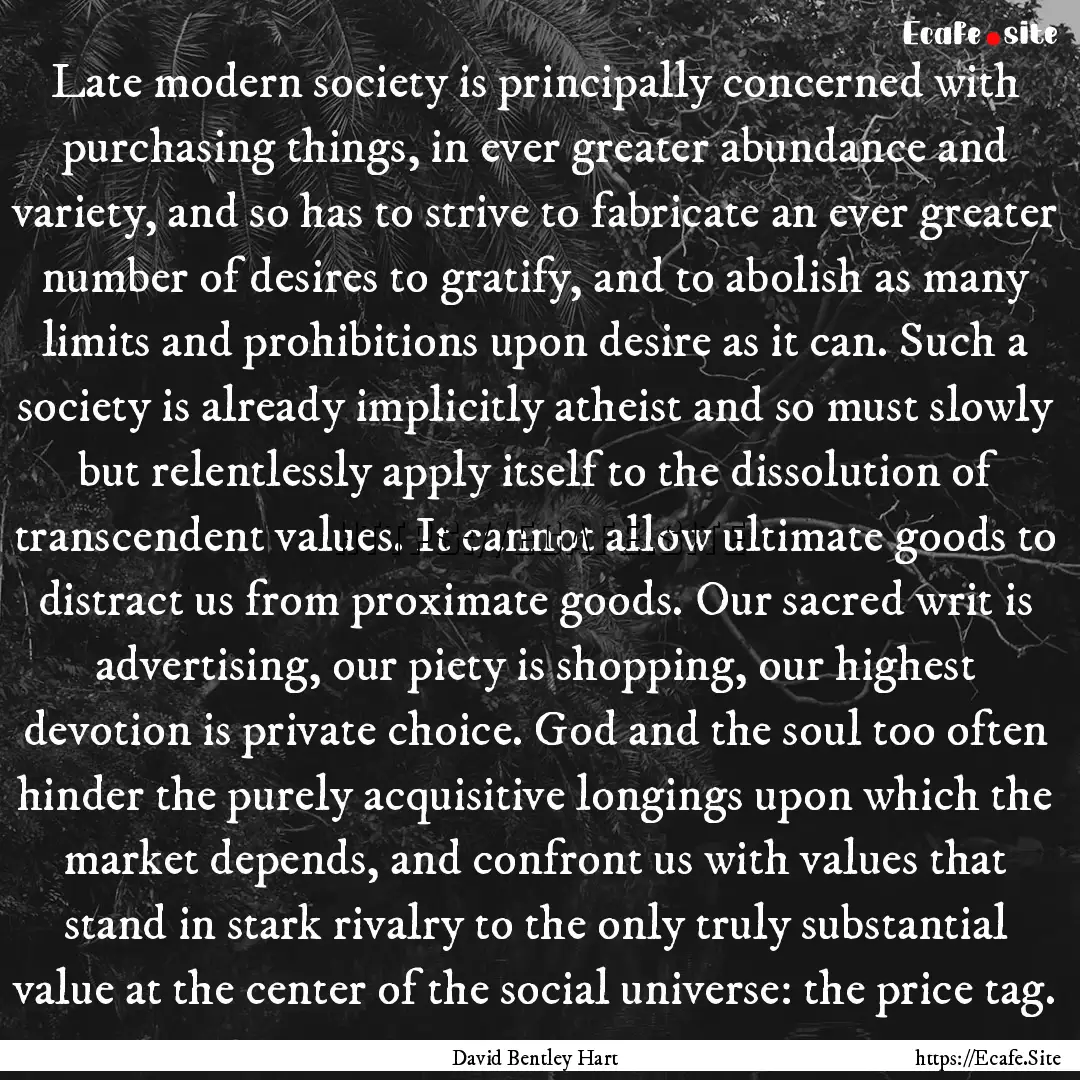 Late modern society is principally concerned.... : Quote by David Bentley Hart