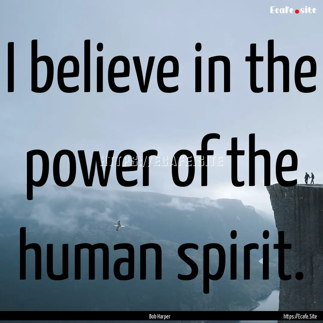 I believe in the power of the human spirit..... : Quote by Bob Harper