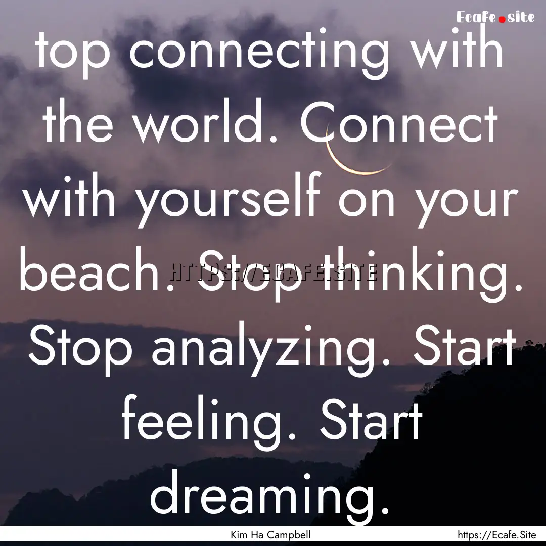 top connecting with the world. Connect with.... : Quote by Kim Ha Campbell