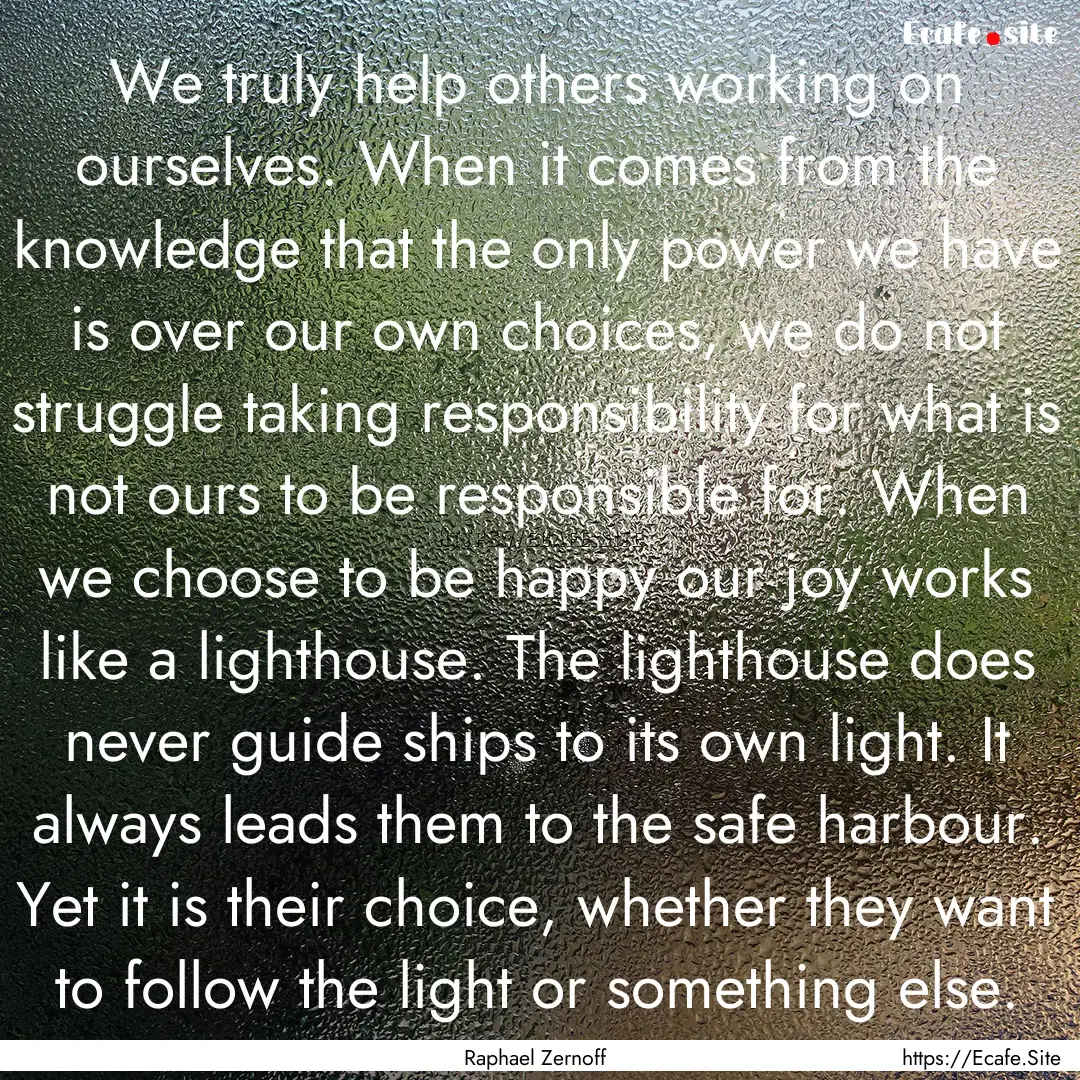 We truly help others working on ourselves..... : Quote by Raphael Zernoff