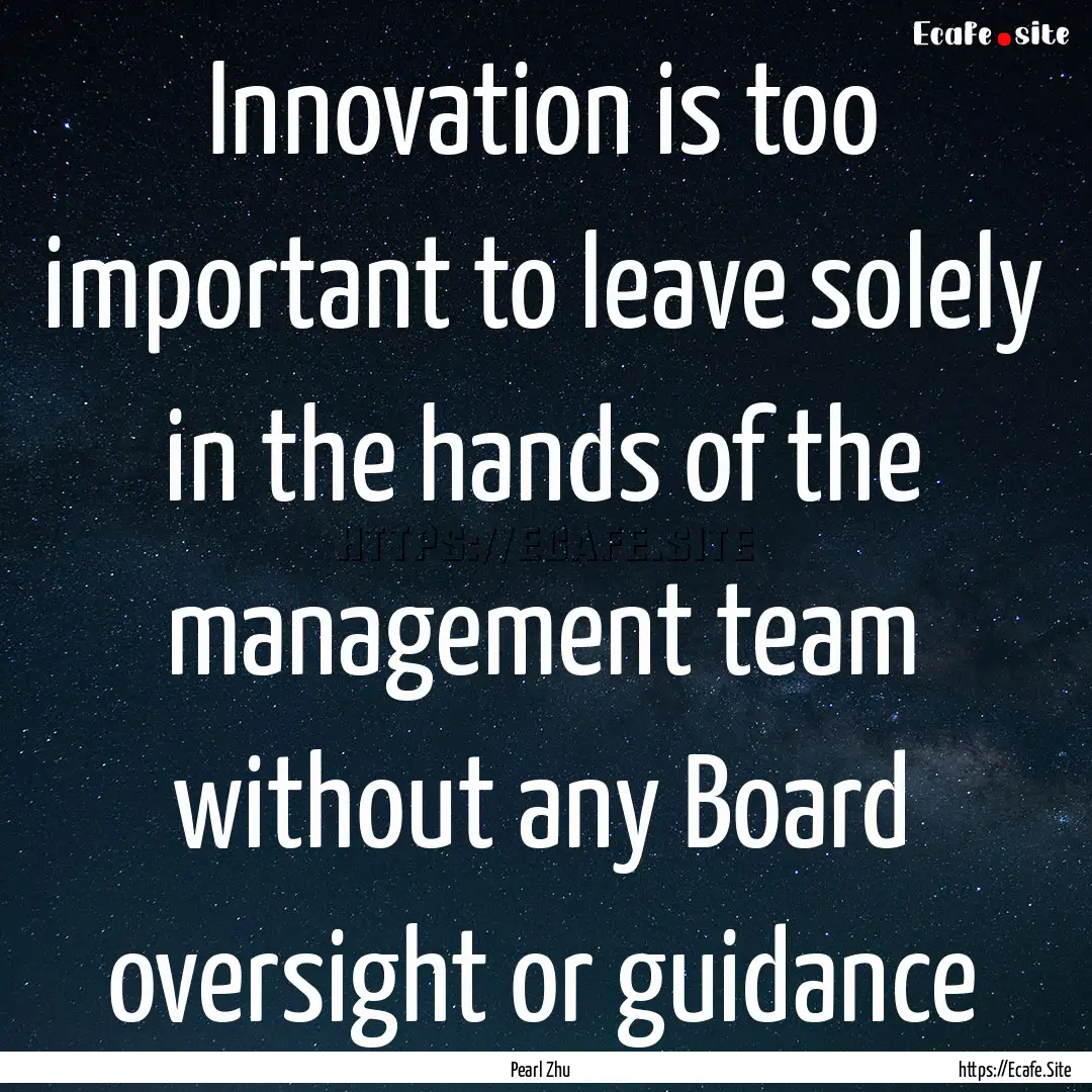 Innovation is too important to leave solely.... : Quote by Pearl Zhu