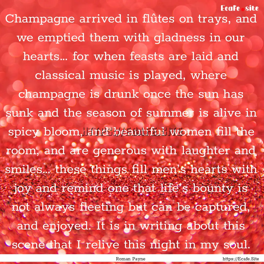 Champagne arrived in flûtes on trays, and.... : Quote by Roman Payne