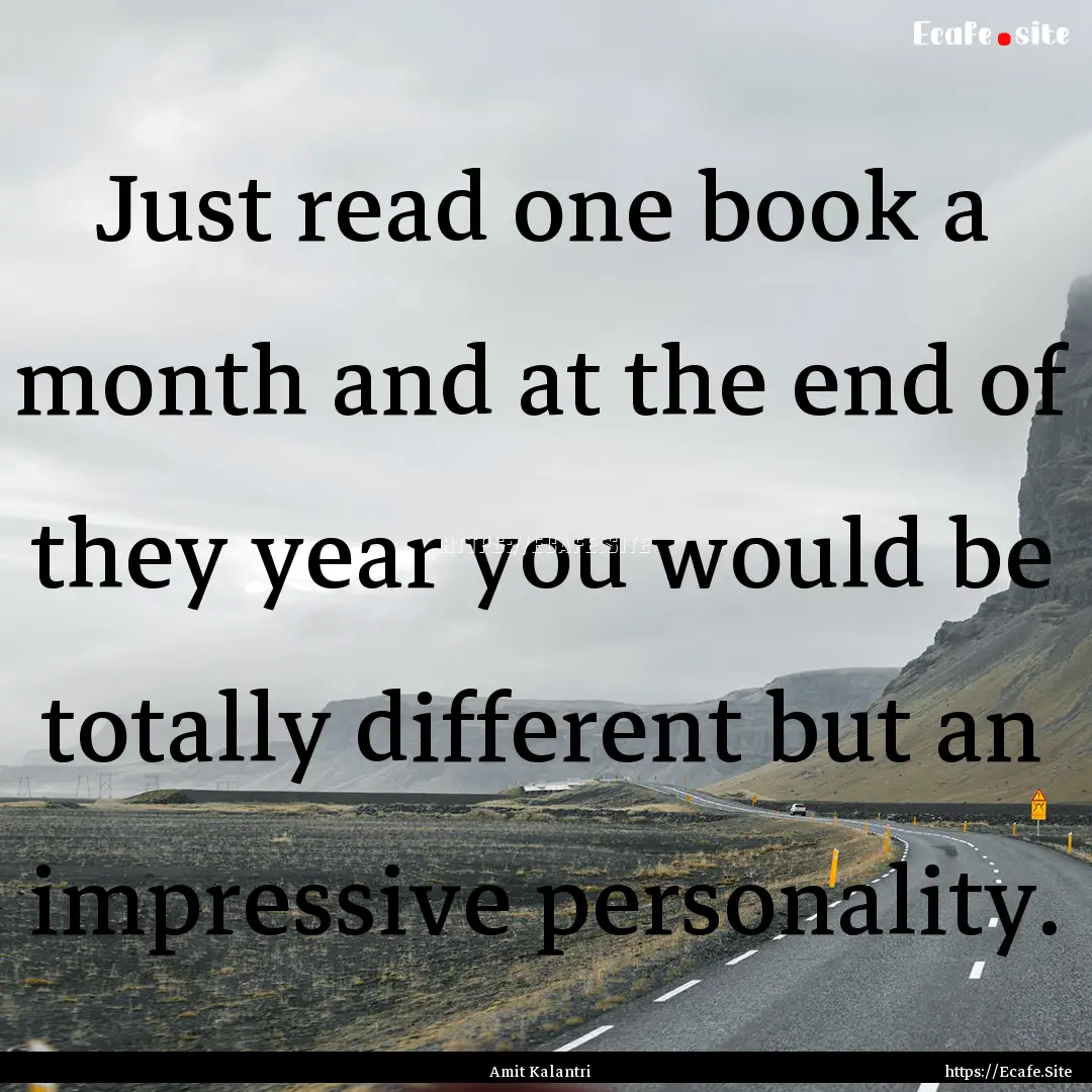 Just read one book a month and at the end.... : Quote by Amit Kalantri