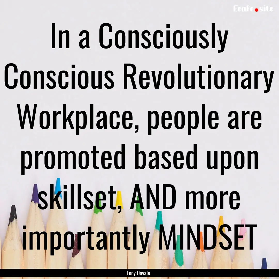 In a Consciously Conscious Revolutionary.... : Quote by Tony Dovale