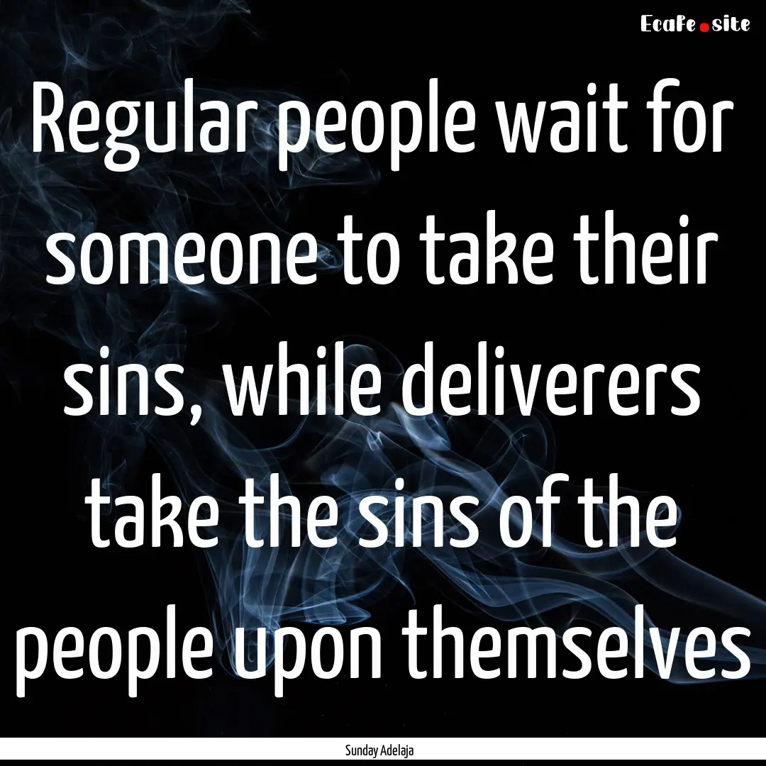 Regular people wait for someone to take their.... : Quote by Sunday Adelaja