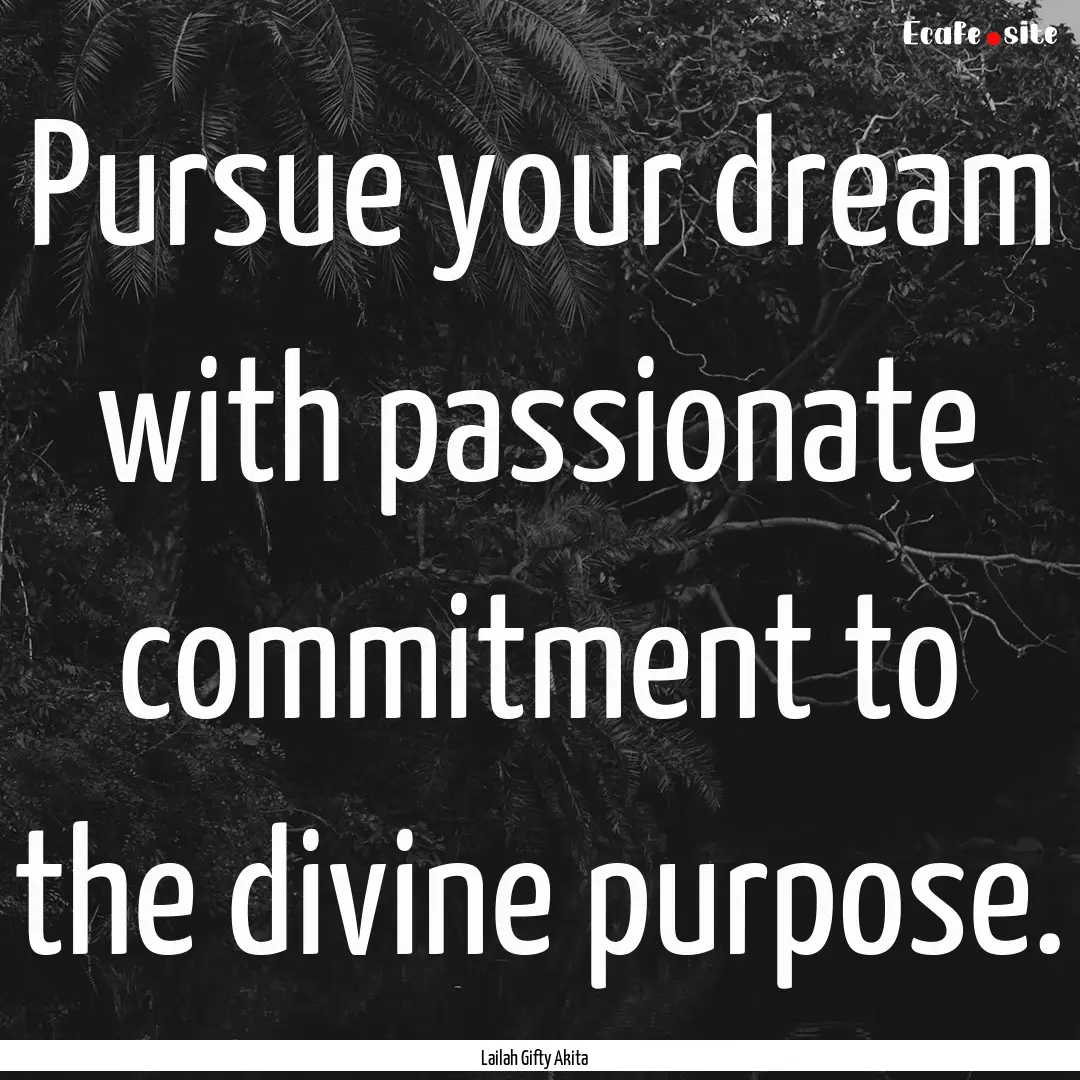 Pursue your dream with passionate commitment.... : Quote by Lailah Gifty Akita