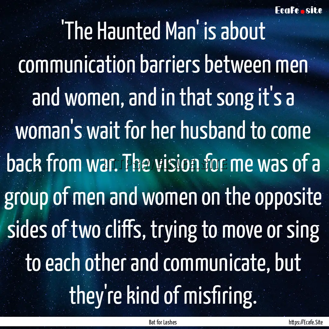 'The Haunted Man' is about communication.... : Quote by Bat for Lashes