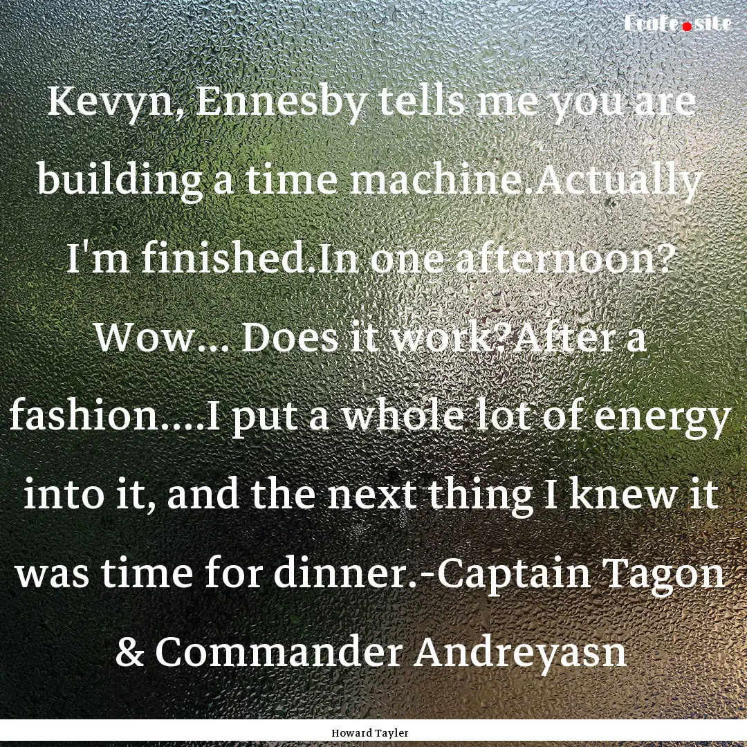 Kevyn, Ennesby tells me you are building.... : Quote by Howard Tayler