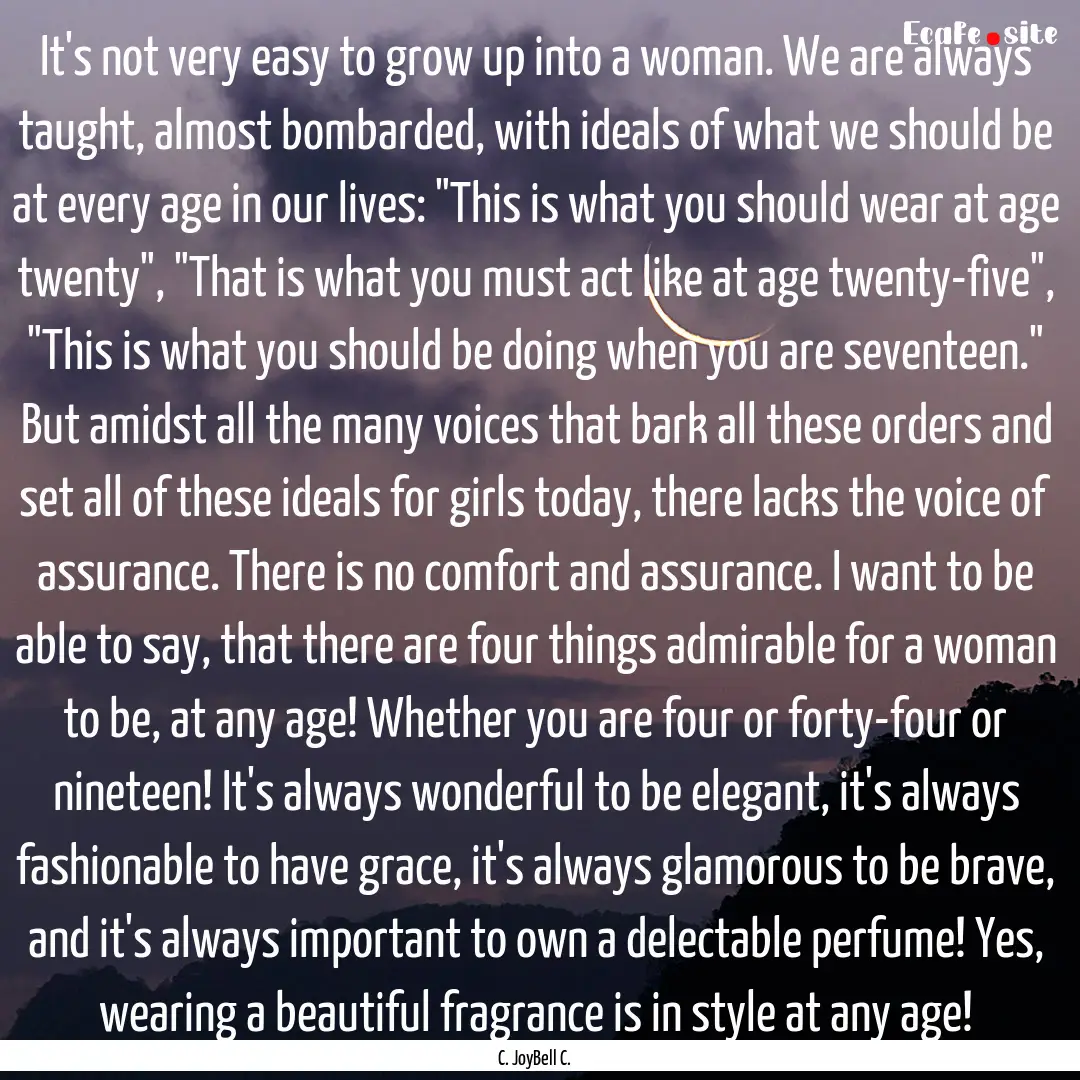 It's not very easy to grow up into a woman..... : Quote by C. JoyBell C.