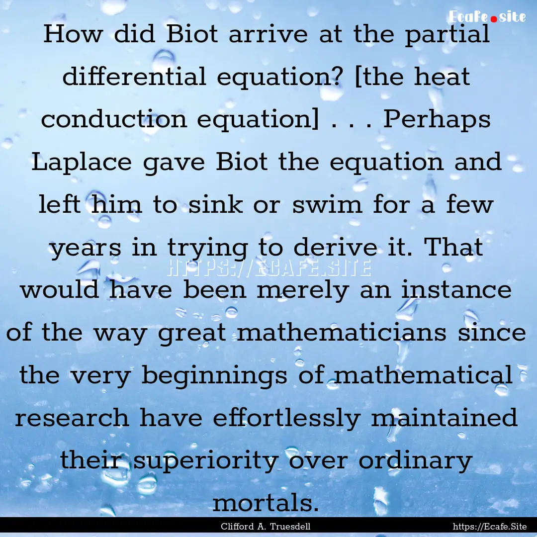 How did Biot arrive at the partial differential.... : Quote by Clifford A. Truesdell