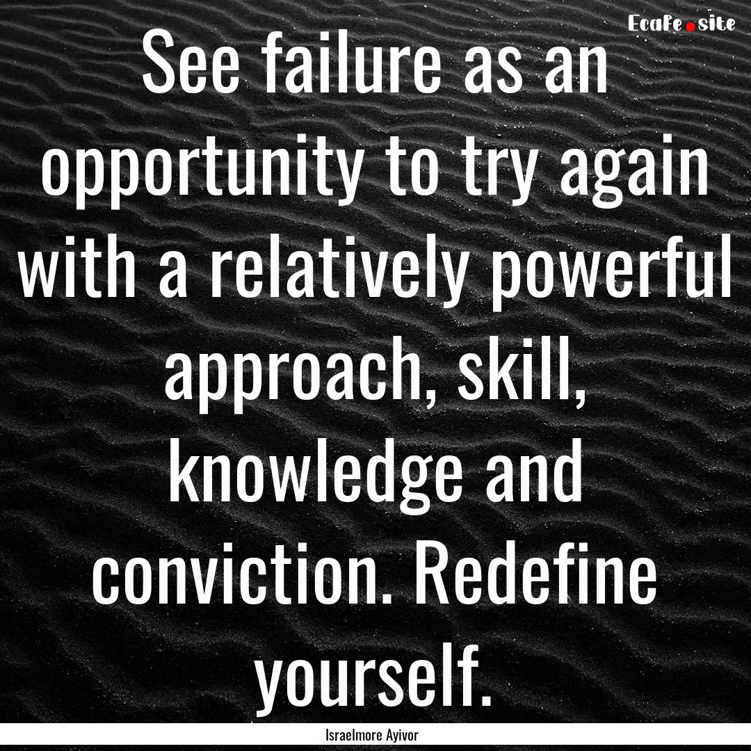 See failure as an opportunity to try again.... : Quote by Israelmore Ayivor