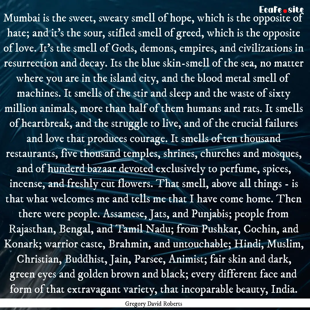 Mumbai is the sweet, sweaty smell of hope,.... : Quote by Gregory David Roberts