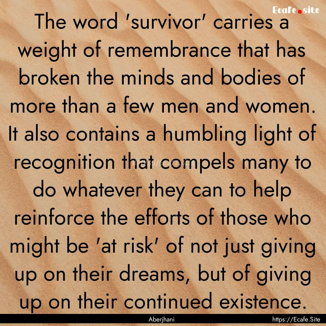 The word 'survivor' carries a weight of remembrance.... : Quote by Aberjhani