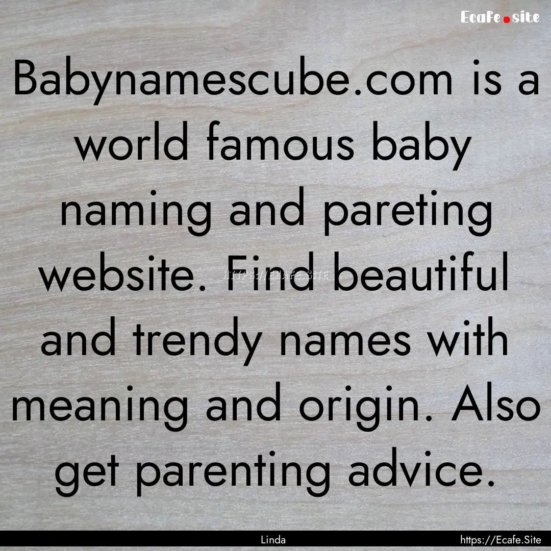 Babynamescube.com is a world famous baby.... : Quote by Linda