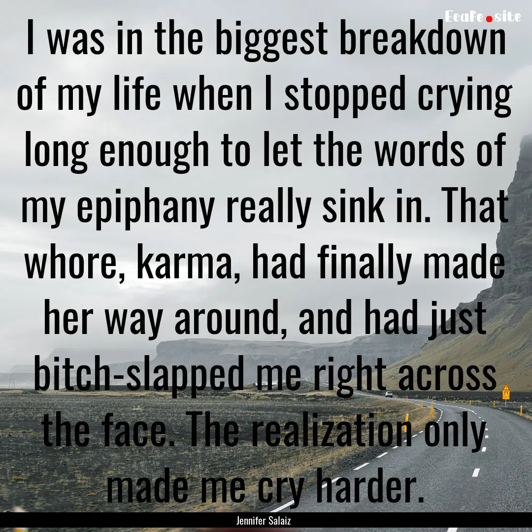 I was in the biggest breakdown of my life.... : Quote by Jennifer Salaiz