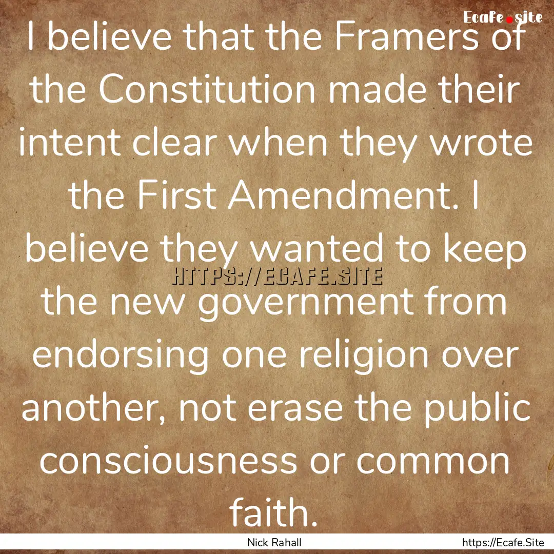 I believe that the Framers of the Constitution.... : Quote by Nick Rahall