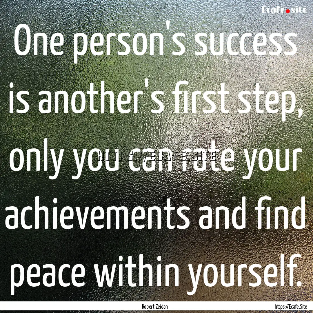 One person's success is another's first step,.... : Quote by Robert Zeidan