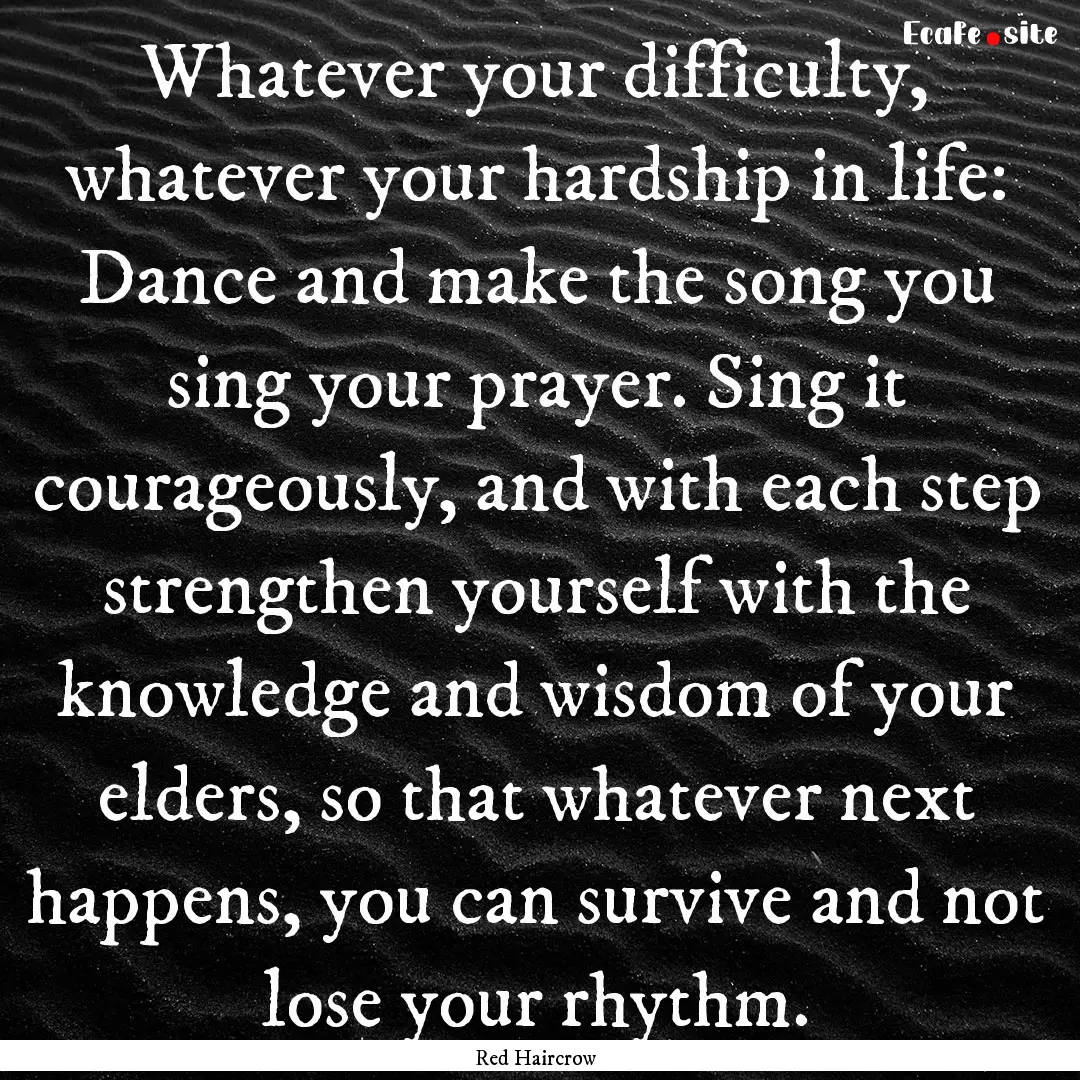 Whatever your difficulty, whatever your hardship.... : Quote by Red Haircrow