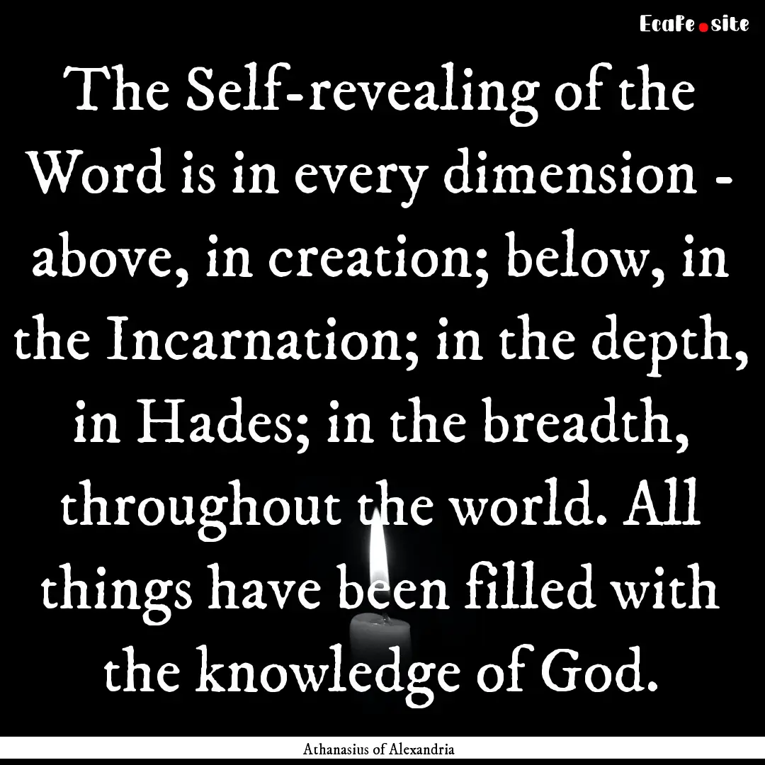 The Self-revealing of the Word is in every.... : Quote by Athanasius of Alexandria