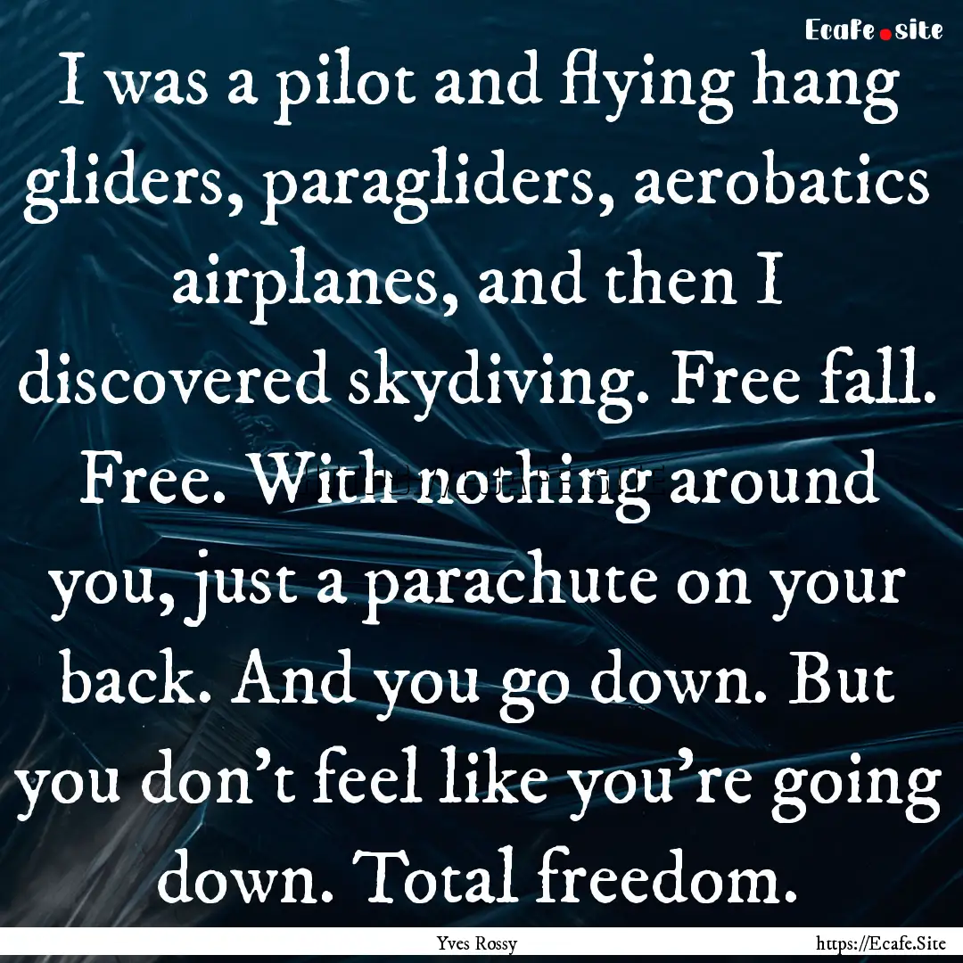 I was a pilot and flying hang gliders, paragliders,.... : Quote by Yves Rossy