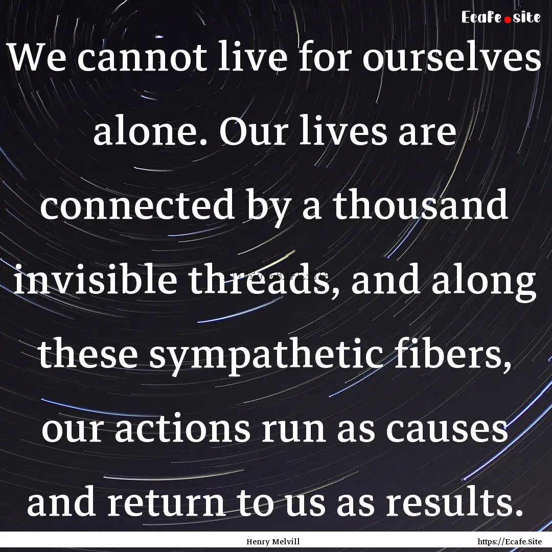 We cannot live for ourselves alone. Our lives.... : Quote by Henry Melvill