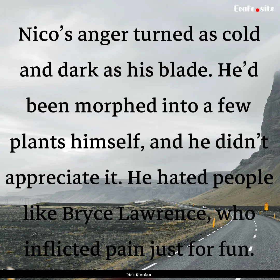 Nico’s anger turned as cold and dark as.... : Quote by Rick Riordan