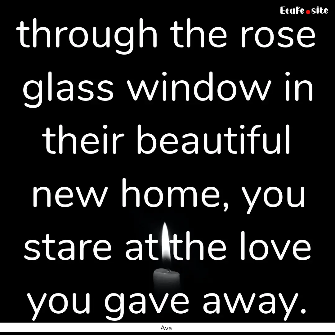 through the rose glass window in their beautiful.... : Quote by Ava