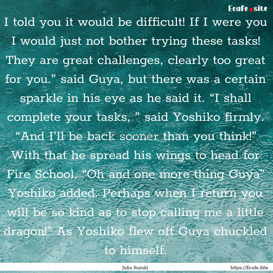 I told you it would be difficult! If I were.... : Quote by Julia Suzuki