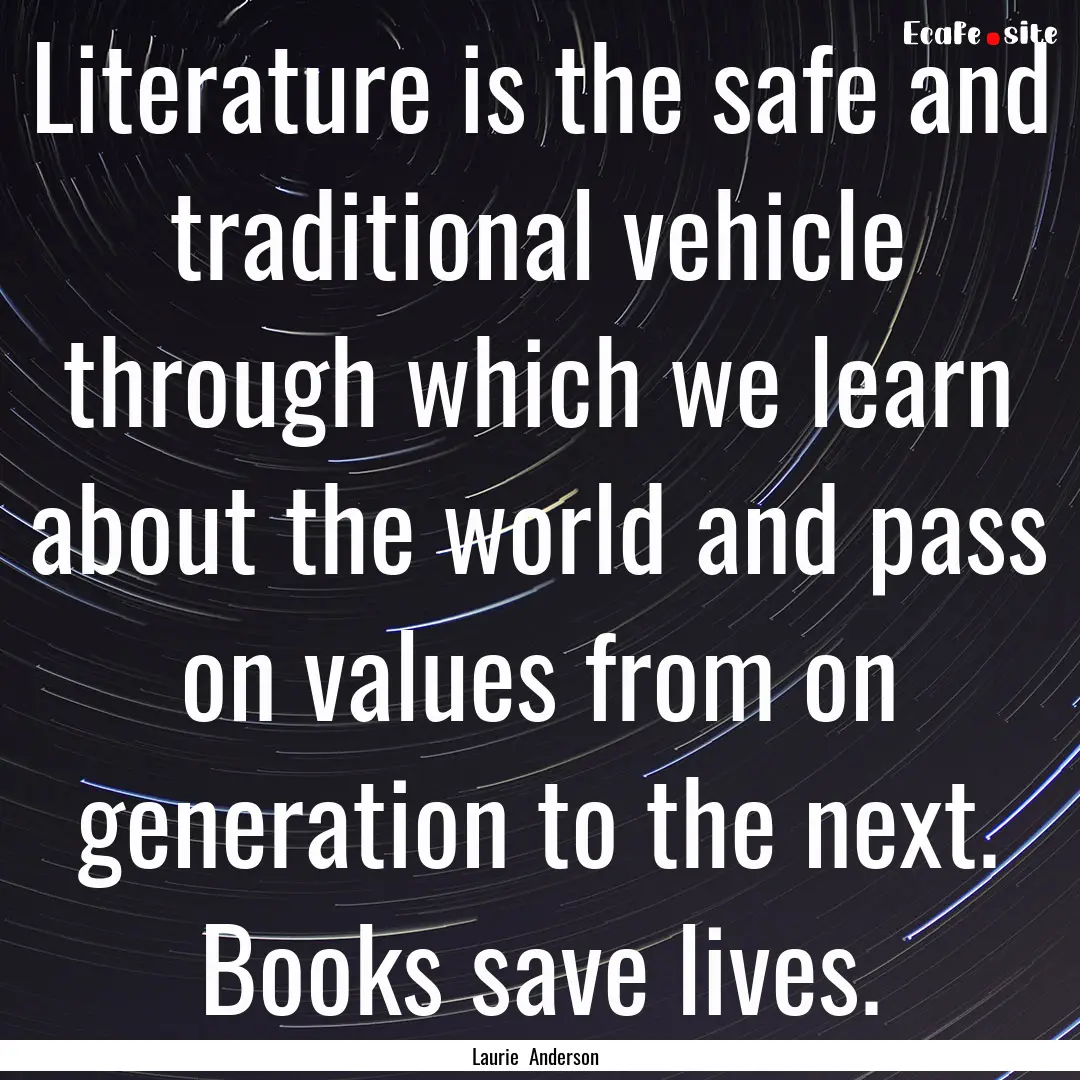 Literature is the safe and traditional vehicle.... : Quote by Laurie Anderson