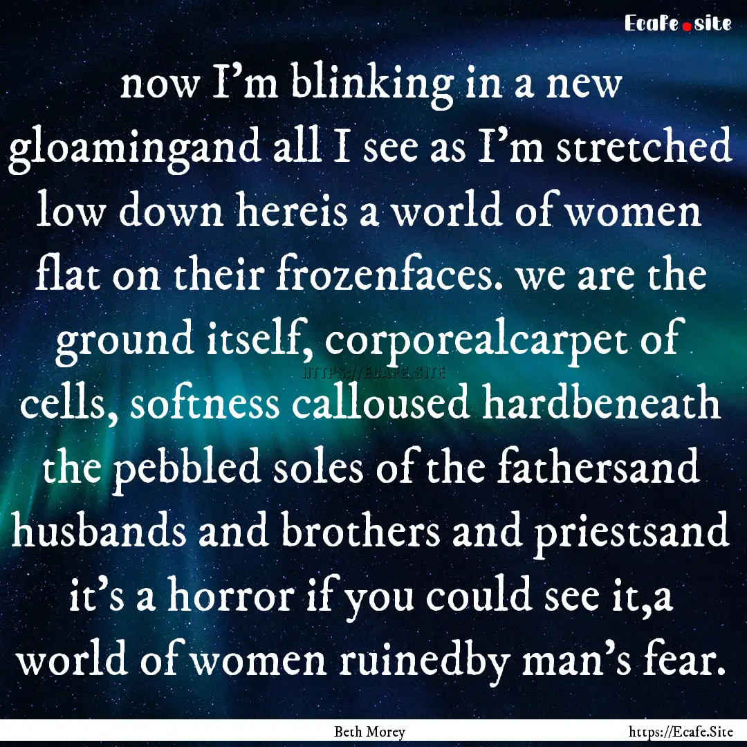 now I'm blinking in a new gloamingand all.... : Quote by Beth Morey