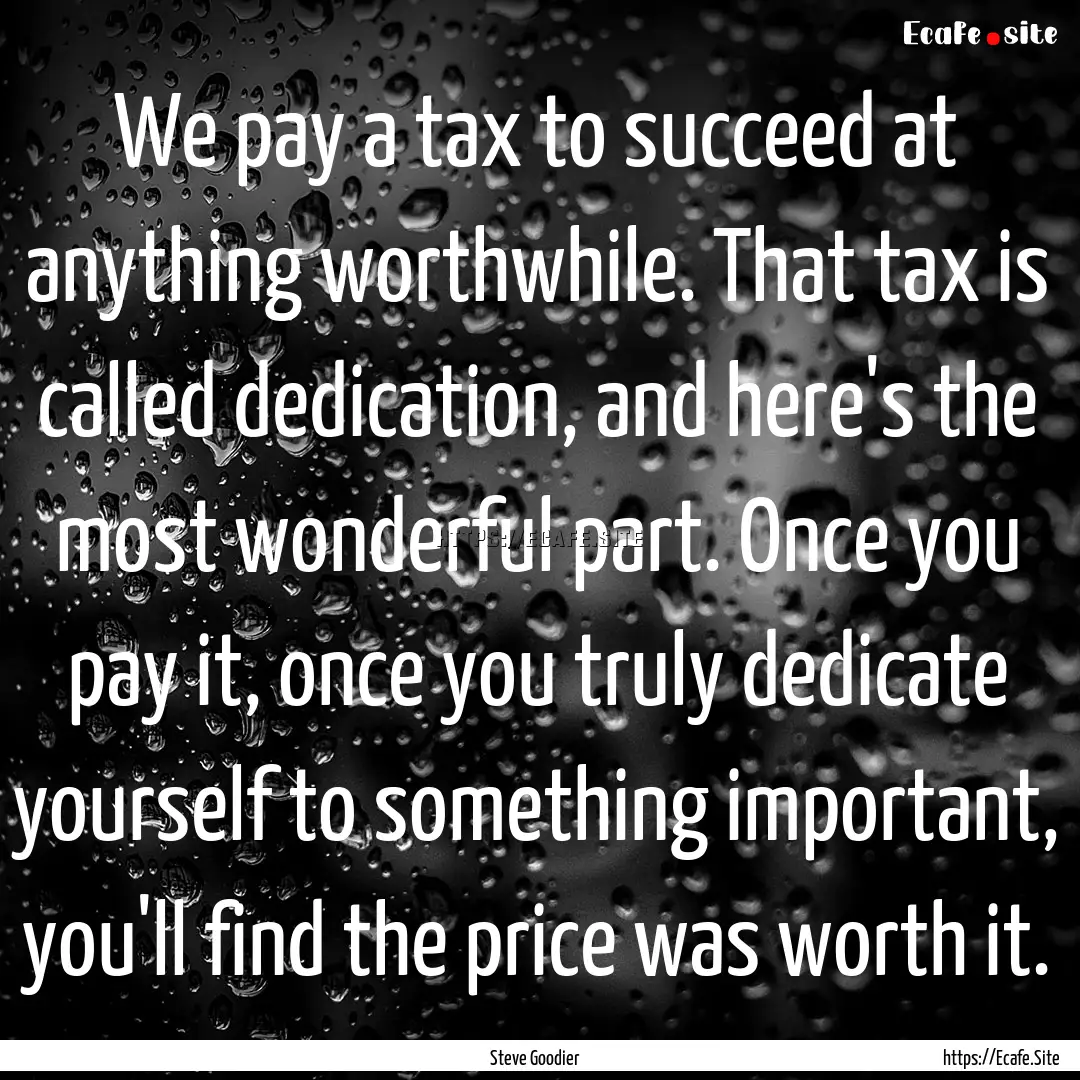 We pay a tax to succeed at anything worthwhile..... : Quote by Steve Goodier