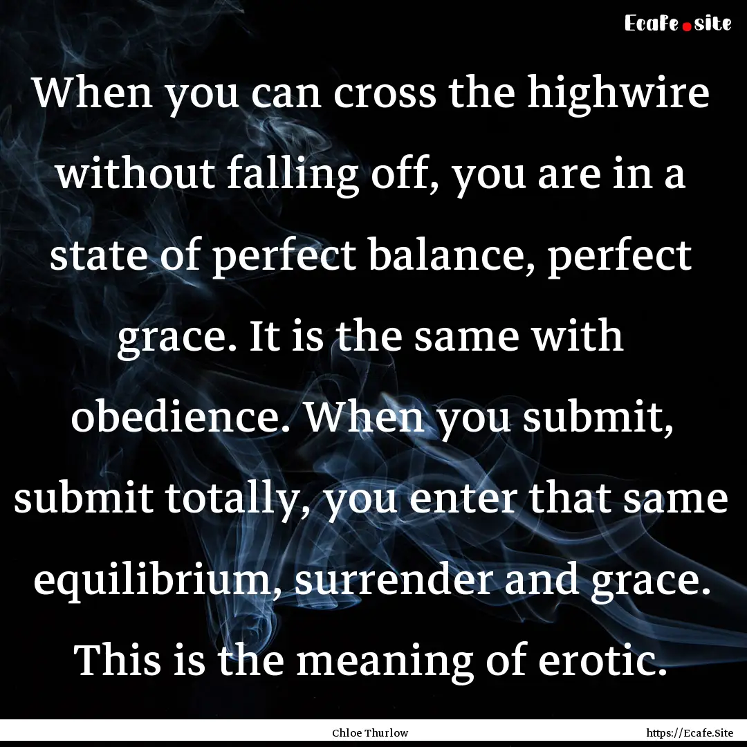 When you can cross the highwire without falling.... : Quote by Chloe Thurlow