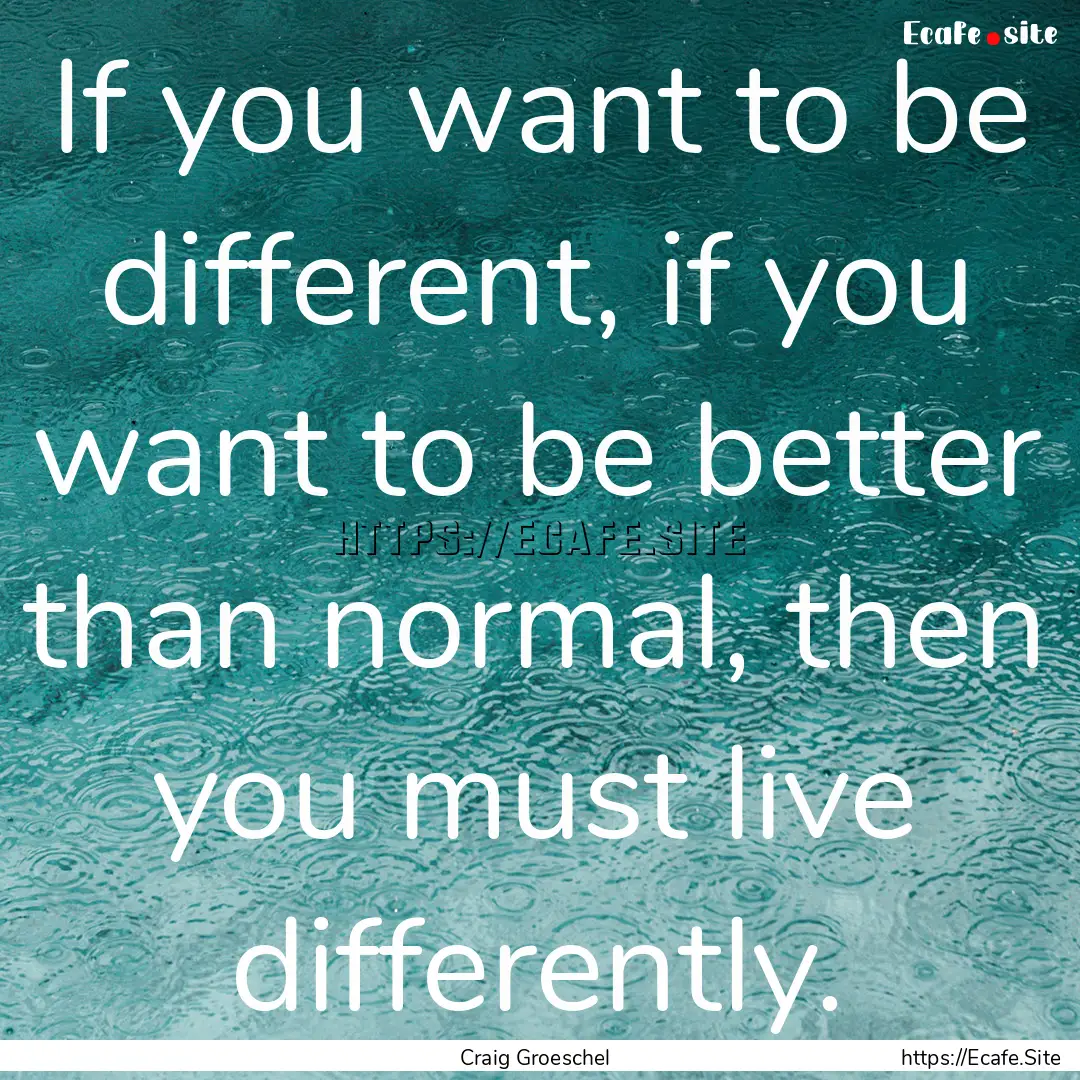 If you want to be different, if you want.... : Quote by Craig Groeschel