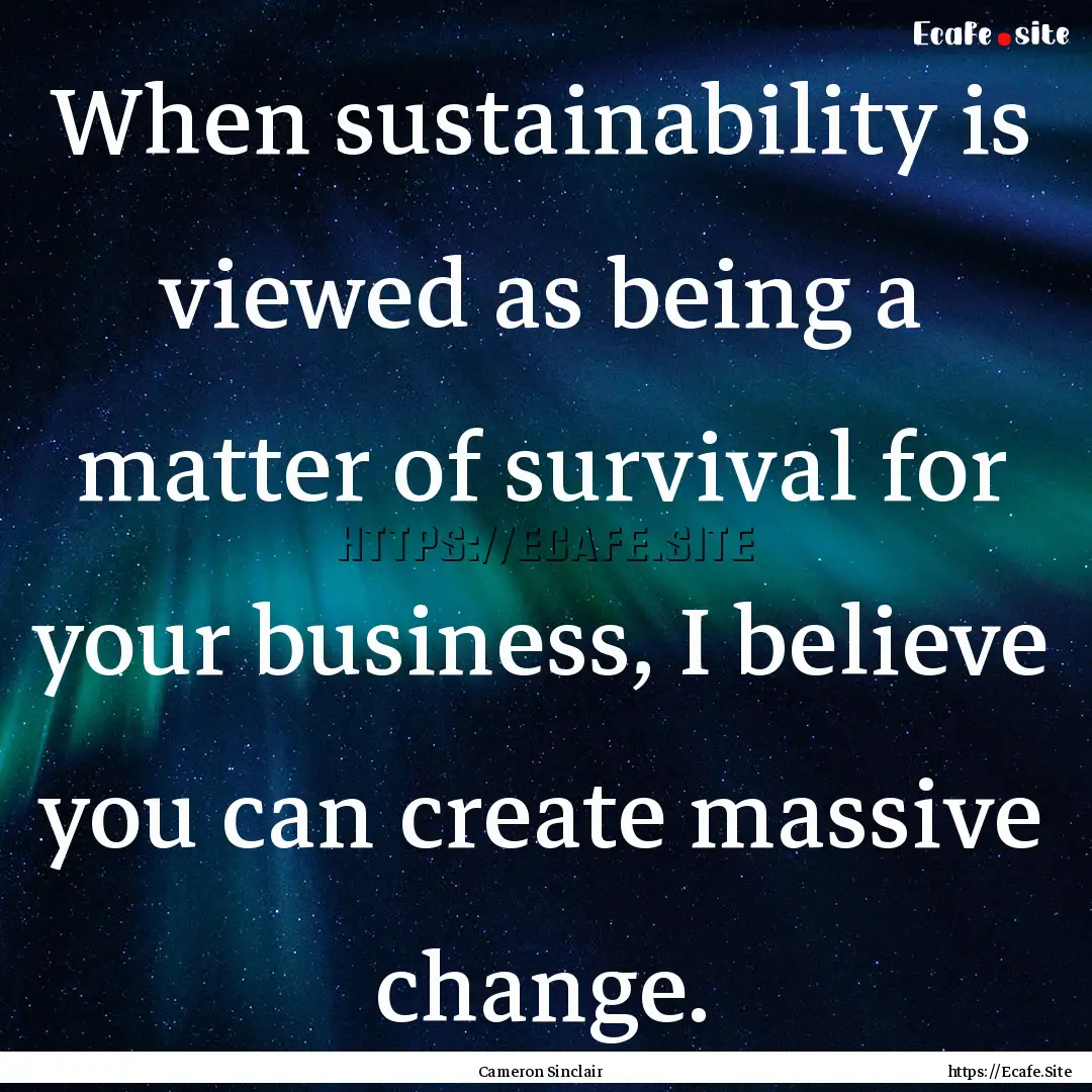 When sustainability is viewed as being a.... : Quote by Cameron Sinclair