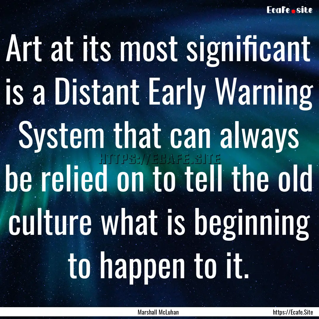 Art at its most significant is a Distant.... : Quote by Marshall McLuhan