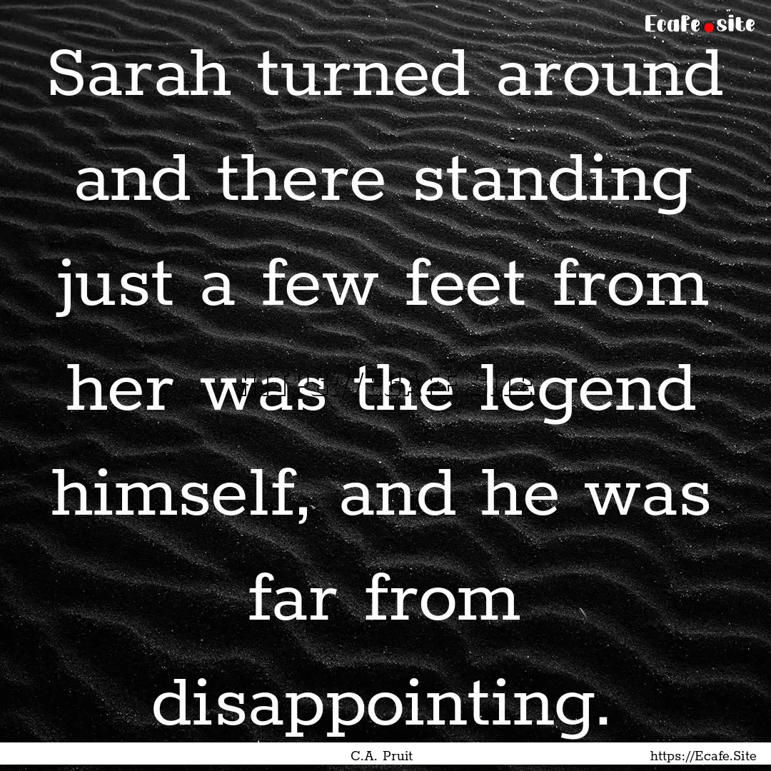 Sarah turned around and there standing just.... : Quote by C.A. Pruit