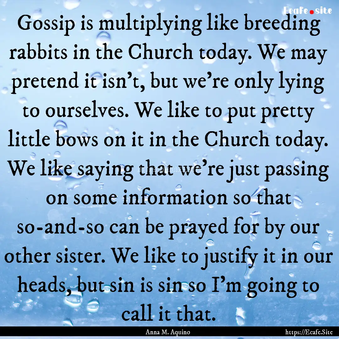 Gossip is multiplying like breeding rabbits.... : Quote by Anna M. Aquino