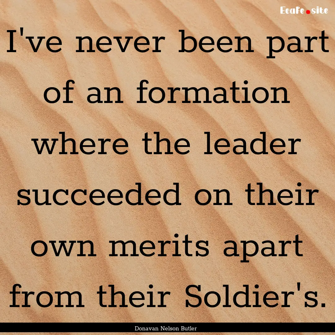 I've never been part of an formation where.... : Quote by Donavan Nelson Butler