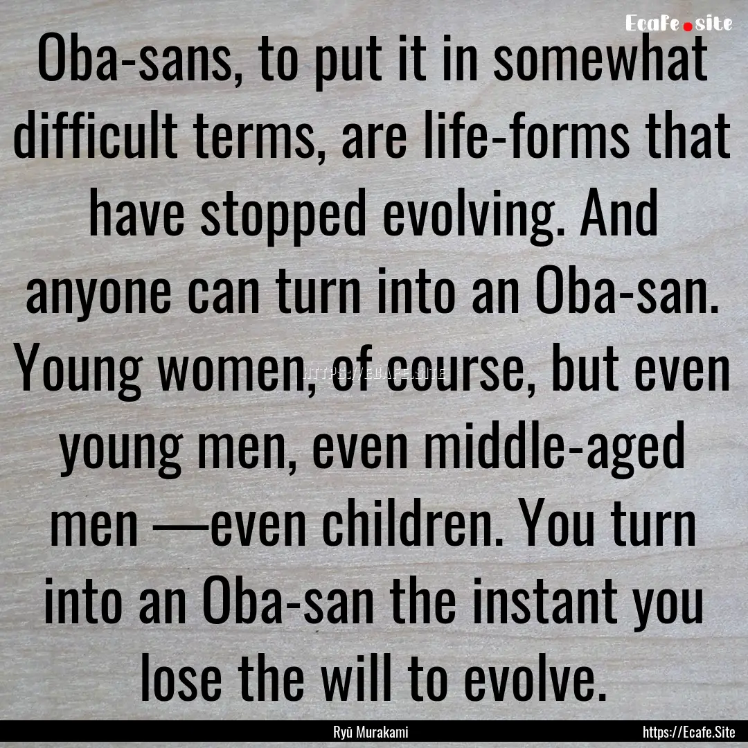 Oba-sans, to put it in somewhat difficult.... : Quote by Ryū Murakami