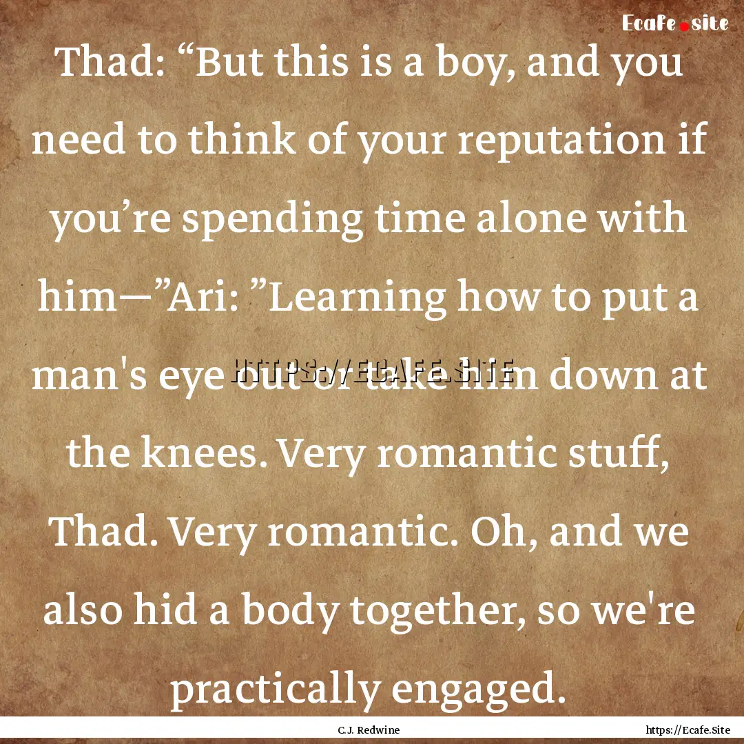 Thad: “But this is a boy, and you need.... : Quote by C.J. Redwine