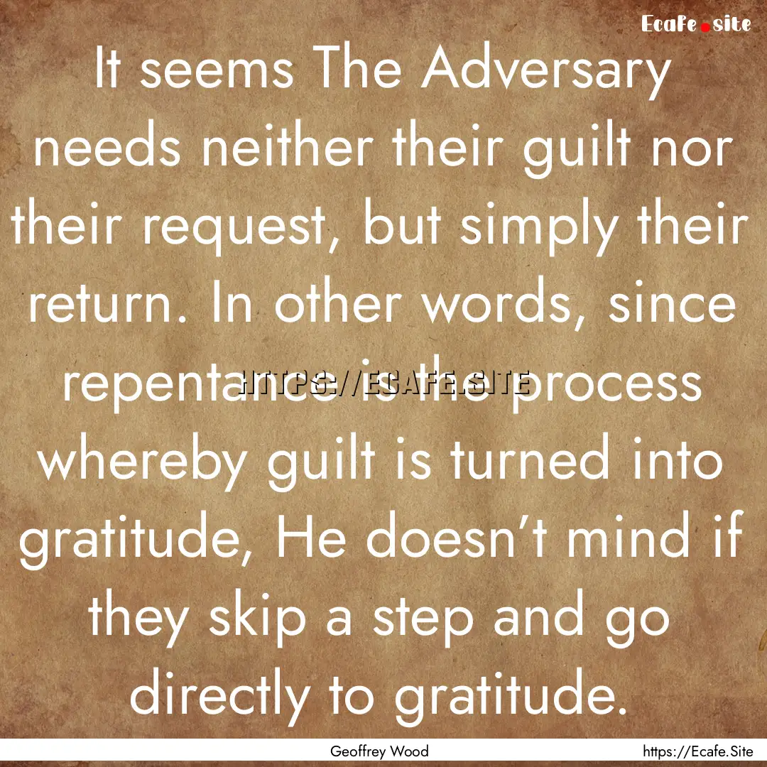 It seems The Adversary needs neither their.... : Quote by Geoffrey Wood