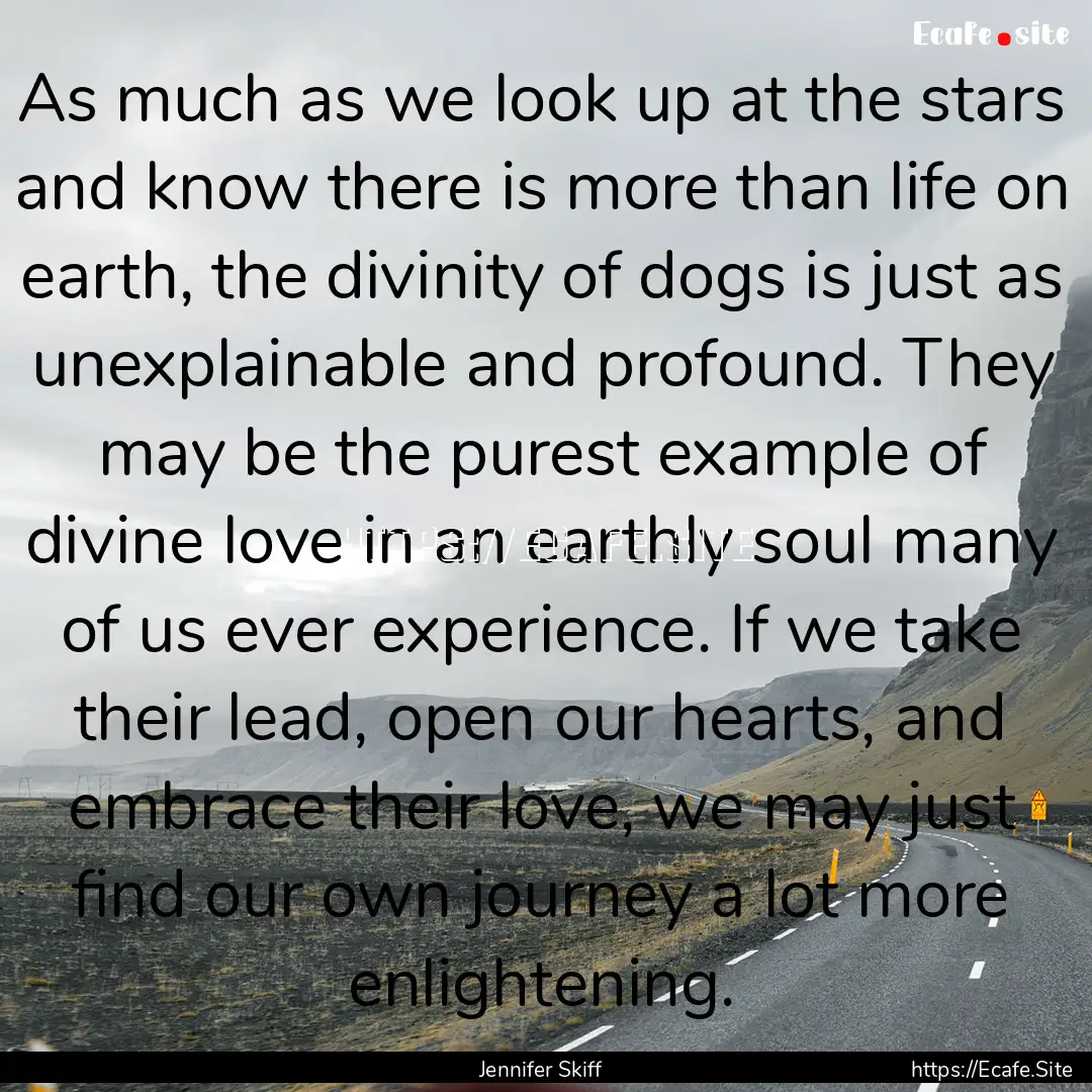 As much as we look up at the stars and know.... : Quote by Jennifer Skiff