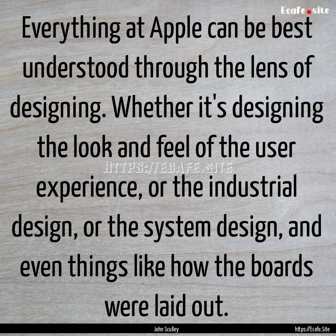 Everything at Apple can be best understood.... : Quote by John Sculley