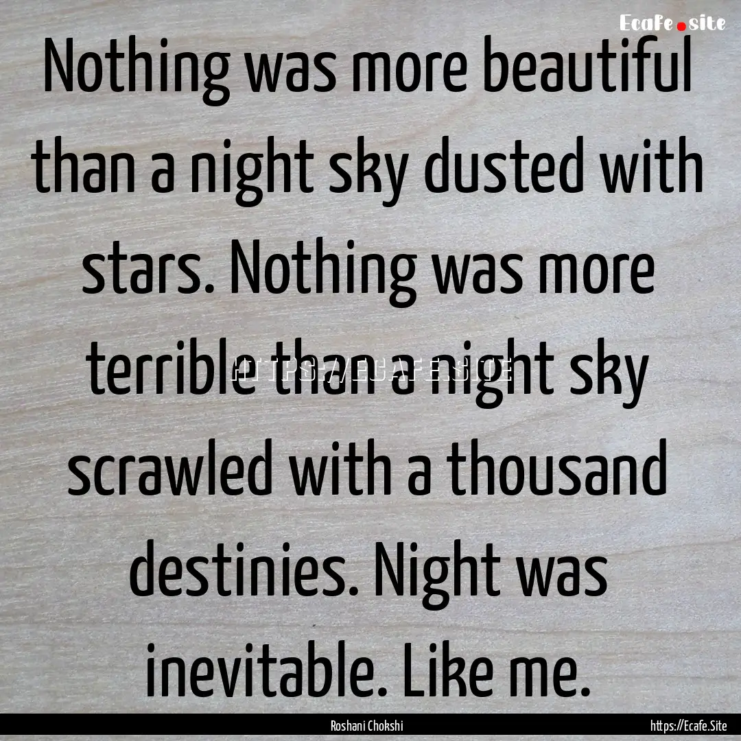 Nothing was more beautiful than a night sky.... : Quote by Roshani Chokshi