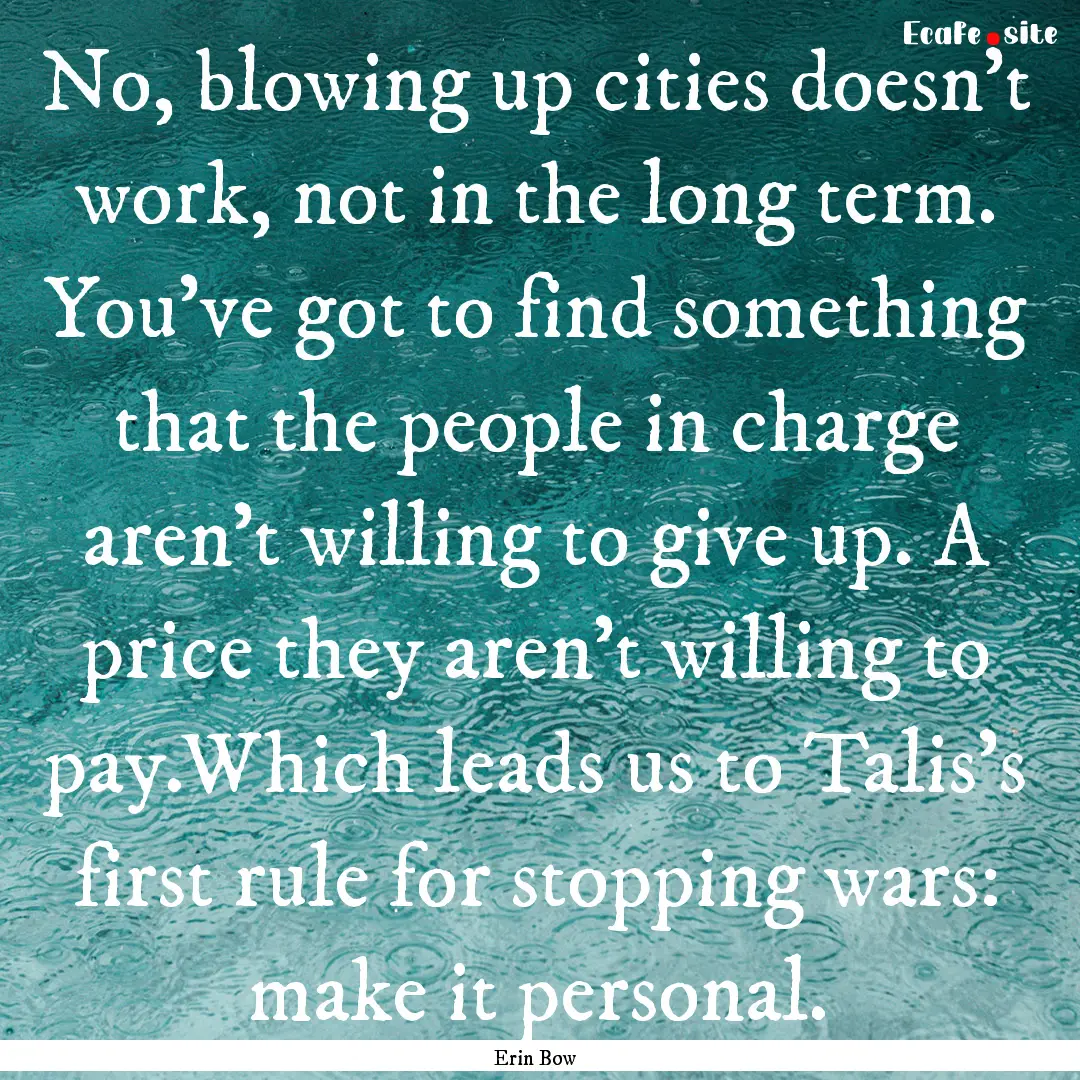 No, blowing up cities doesn't work, not in.... : Quote by Erin Bow